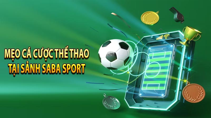Chia sẻ vài mẹo cá cược thể thao tại Saba Sports hiệu quả
